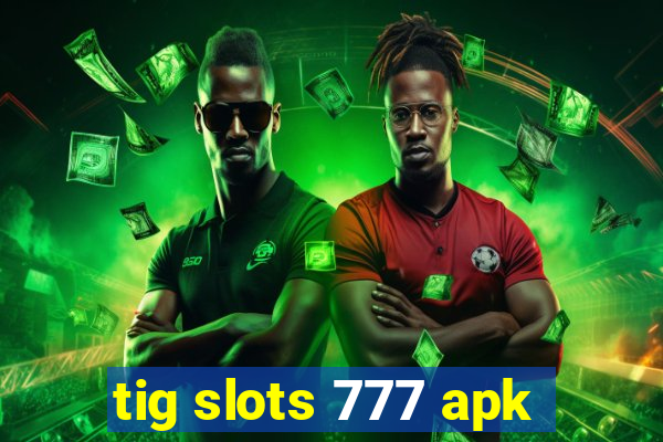 tig slots 777 apk